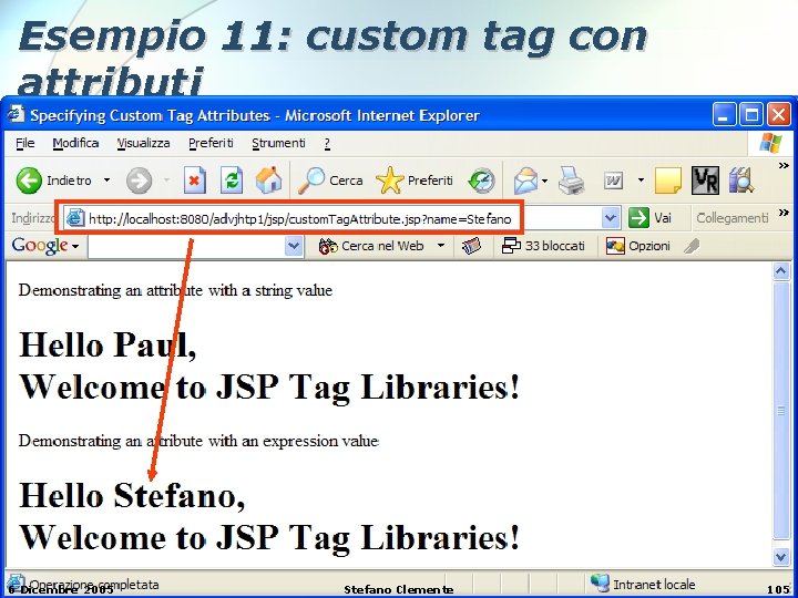 Esempio 11: custom tag con attributi 6 Dicembre 2005 Stefano Clemente 105 