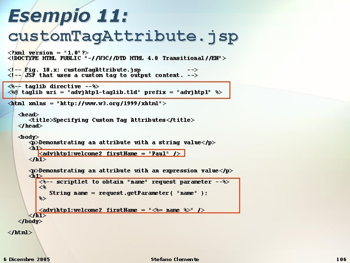 Esempio 11: custom. Tag. Attribute. jsp <? xml version = "1. 0"? > <!DOCTYPE