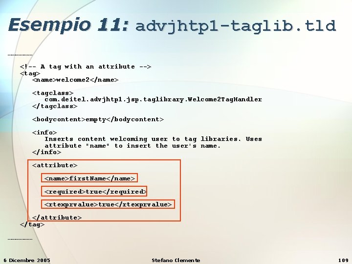 Esempio 11: advjhtp 1 -taglib. tld ……………… <!-- A tag with an attribute -->