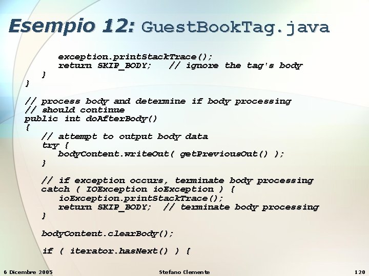 Esempio 12: Guest. Book. Tag. java } } exception. print. Stack. Trace(); return SKIP_BODY;