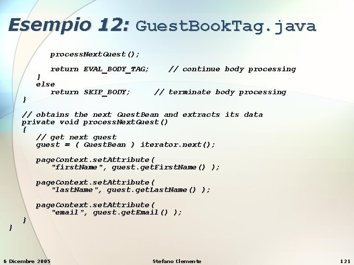 Esempio 12: Guest. Book. Tag. java process. Next. Guest(); return EVAL_BODY_TAG; } } else