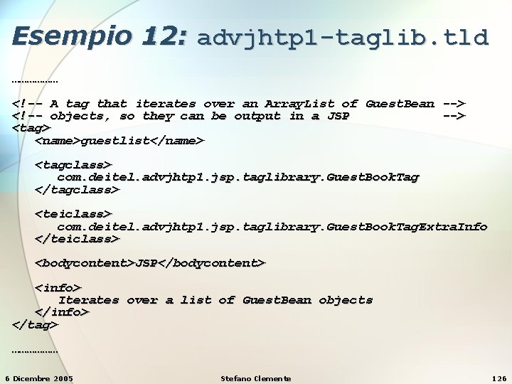 Esempio 12: advjhtp 1 -taglib. tld ……………… <!-- A tag that iterates over an