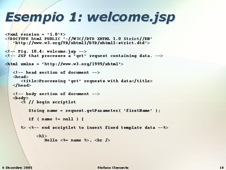 Esempio 1: welcome. jsp <? xml version = "1. 0"? > <!DOCTYPE html PUBLIC