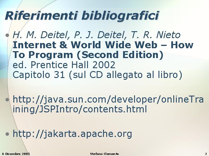 Riferimenti bibliografici • H. M. Deitel, P. J. Deitel, T. R. Nieto Internet &