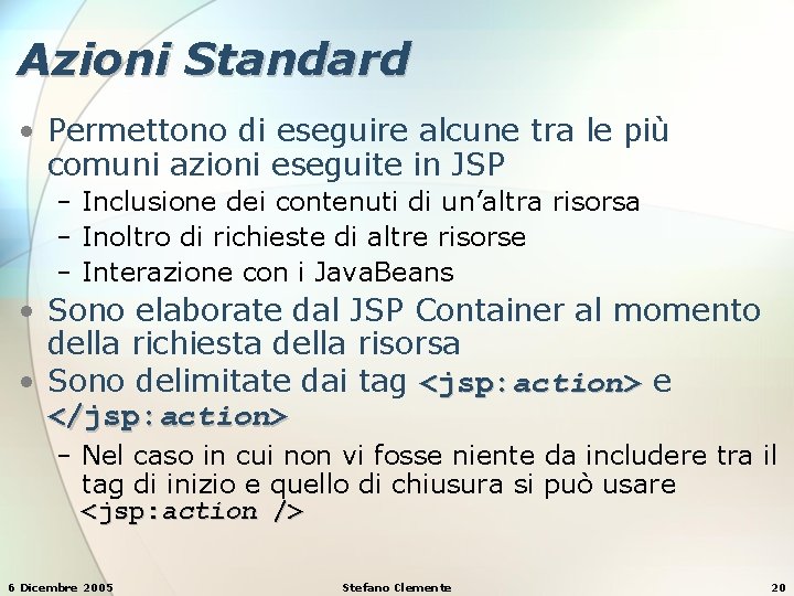 Azioni Standard • Permettono di eseguire alcune tra le più comuni azioni eseguite in