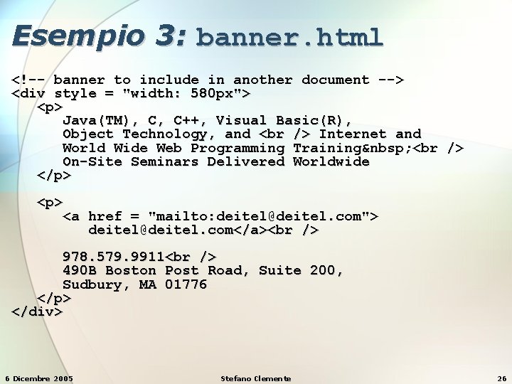 Esempio 3: banner. html <!-- banner to include in another document --> <div style