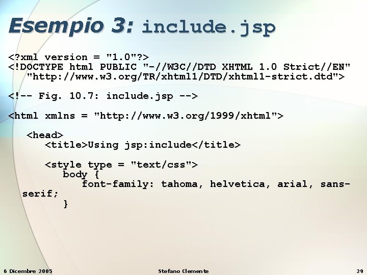 Esempio 3: include. jsp <? xml version = "1. 0"? > <!DOCTYPE html PUBLIC