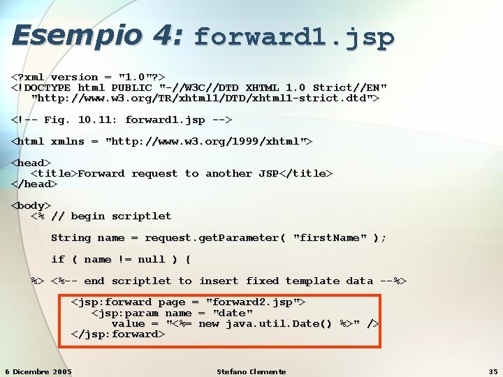 Esempio 4: forward 1. jsp <? xml version = "1. 0"? > <!DOCTYPE html