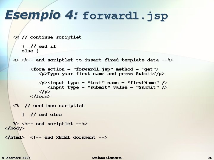 Esempio 4: forward 1. jsp <% // continue scriptlet } // end if else