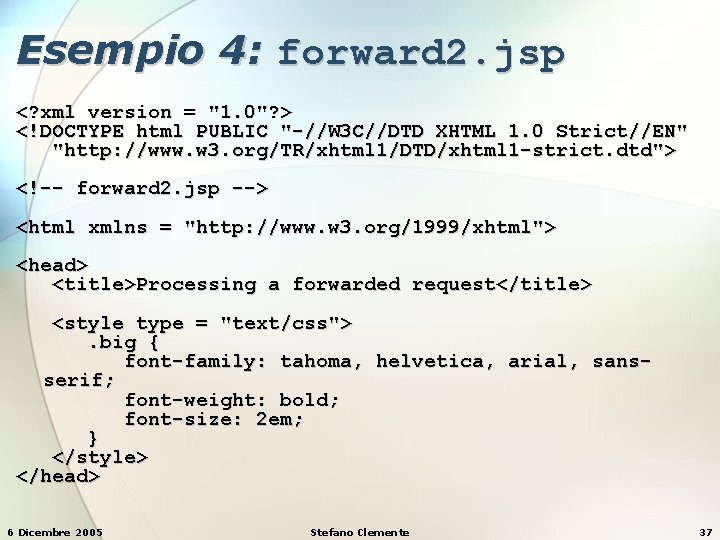 Esempio 4: forward 2. jsp <? xml version = "1. 0"? > <!DOCTYPE html