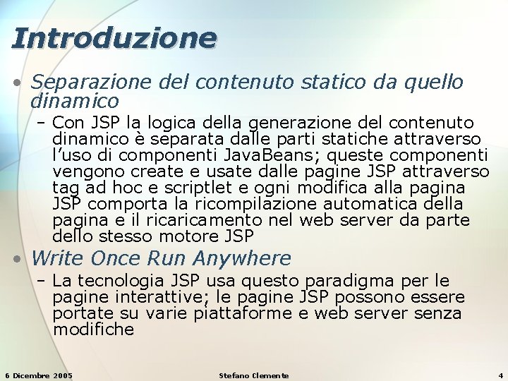 Introduzione • Separazione del contenuto statico da quello dinamico − Con JSP la logica