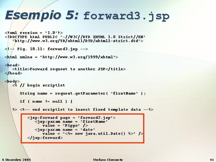 Esempio 5: forward 3. jsp <? xml version = "1. 0"? > <!DOCTYPE html