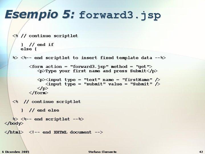 Esempio 5: forward 3. jsp <% // continue scriptlet } // end if else