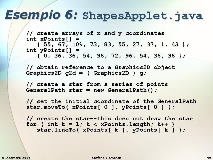 Esempio 6: Shapes. Applet. java // create arrays of x and y coordinates int