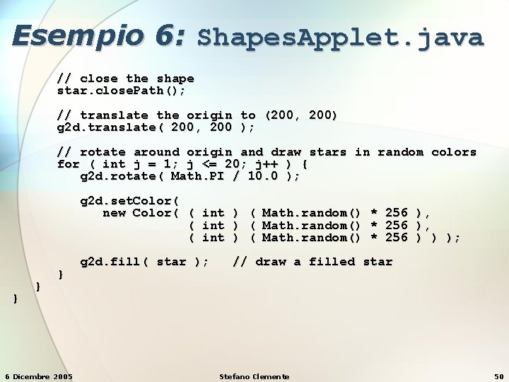 Esempio 6: Shapes. Applet. java // close the shape star. close. Path(); // translate