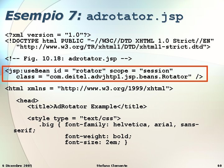 Esempio 7: adrotator. jsp <? xml version = "1. 0"? > <!DOCTYPE html PUBLIC