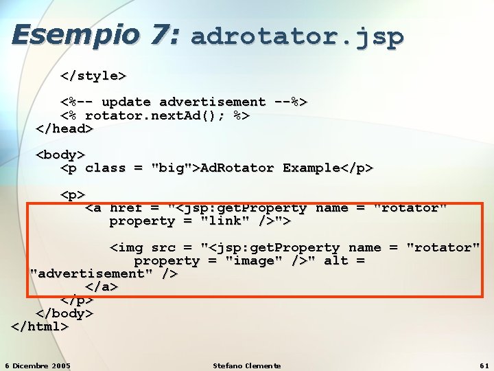 Esempio 7: adrotator. jsp </style> <%-- update advertisement --%> <% rotator. next. Ad(); %>