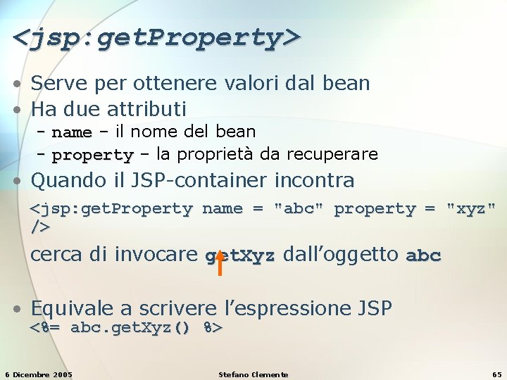 <jsp: get. Property> • Serve per ottenere valori dal bean • Ha due attributi