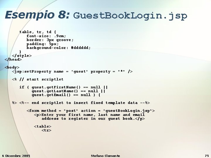 Esempio 8: Guest. Book. Login. jsp table, tr, td { font-size: . 9 em;