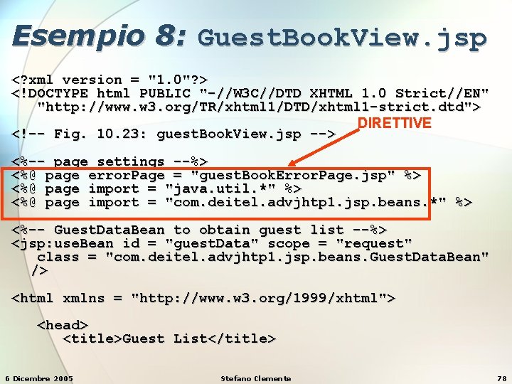 Esempio 8: Guest. Book. View. jsp <? xml version = "1. 0"? > <!DOCTYPE