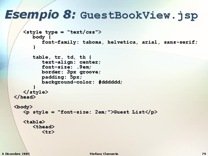 Esempio 8: Guest. Book. View. jsp <style type = "text/css"> body { font-family: tahoma,