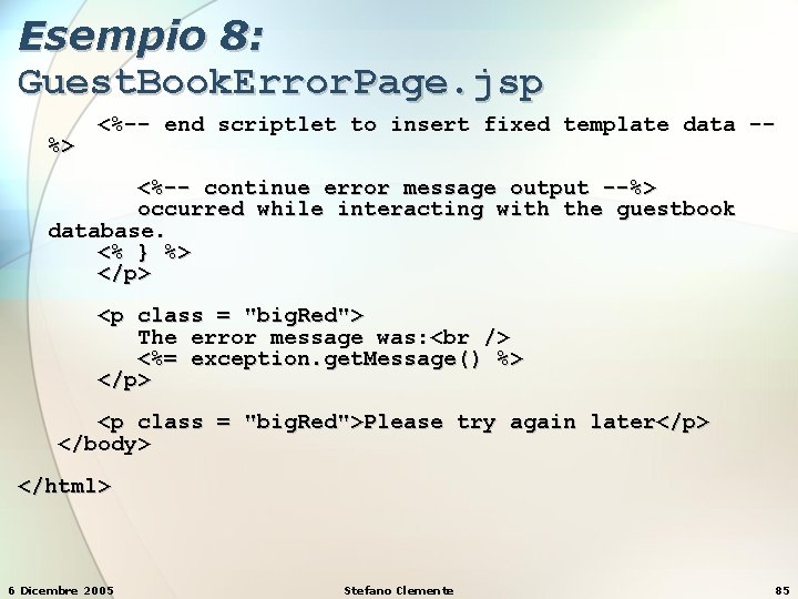 Esempio 8: Guest. Book. Error. Page. jsp %> <%-- end scriptlet to insert fixed