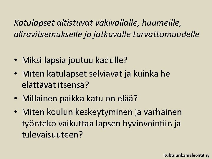 Katulapset altistuvat väkivallalle, huumeille, aliravitsemukselle ja jatkuvalle turvattomuudelle • Miksi lapsia joutuu kadulle? •