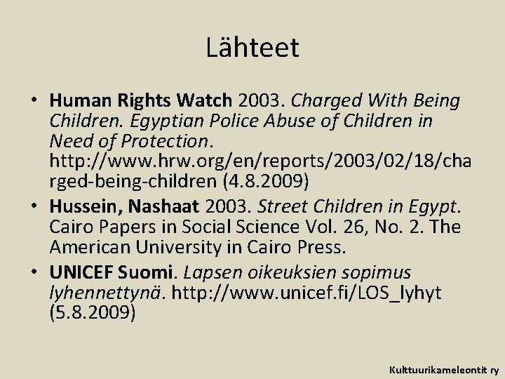 Lähteet • Human Rights Watch 2003. Charged With Being Children. Egyptian Police Abuse of