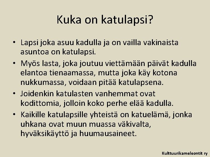 Kuka on katulapsi? • Lapsi joka asuu kadulla ja on vailla vakinaista asuntoa on