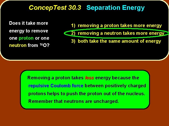 Concep. Test 30. 3 Separation Energy Does it take more energy to remove one