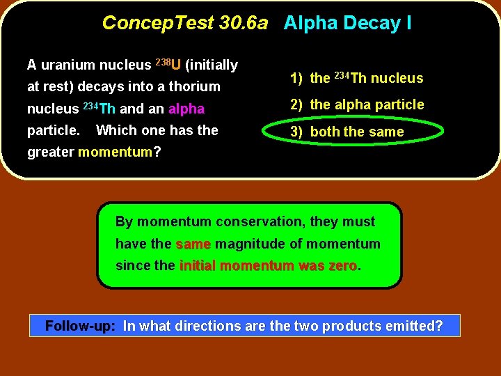 Concep. Test 30. 6 a Alpha Decay I A uranium nucleus 238 U (initially