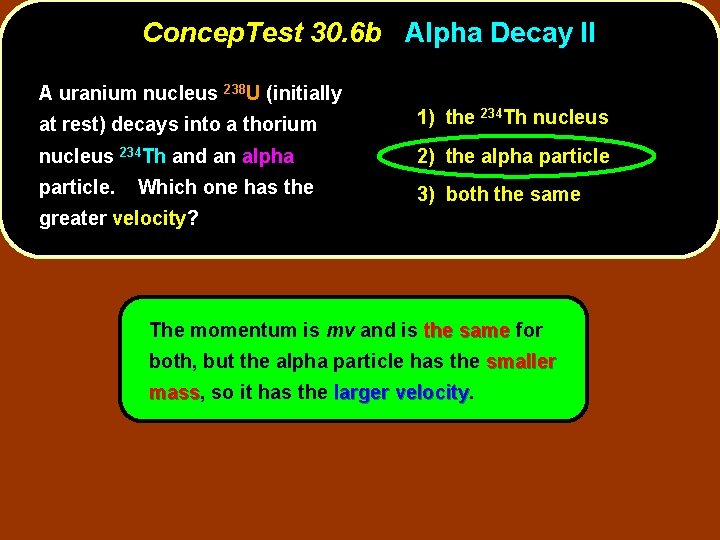 Concep. Test 30. 6 b Alpha Decay II A uranium nucleus 238 U (initially