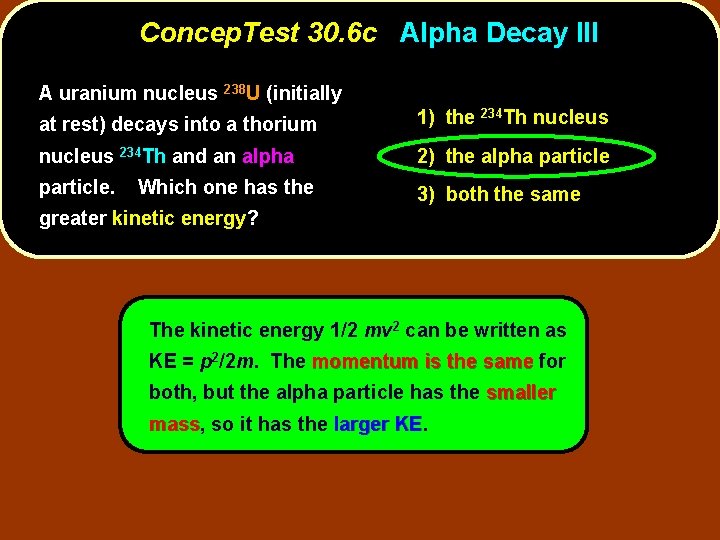 Concep. Test 30. 6 c Alpha Decay III A uranium nucleus 238 U (initially