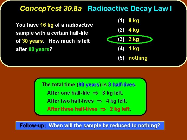 Concep. Test 30. 8 a Radioactive Decay Law I You have 16 kg of