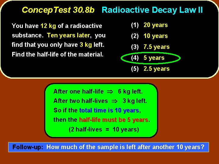 Concep. Test 30. 8 b Radioactive Decay Law II You have 12 kg of