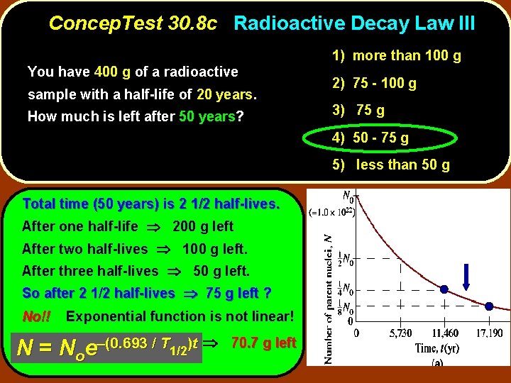 Concep. Test 30. 8 c Radioactive Decay Law III You have 400 g of