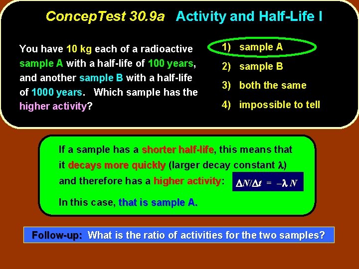 Concep. Test 30. 9 a Activity and Half-Life I You have 10 kg each