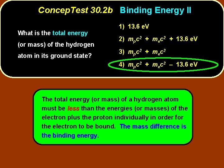 Concep. Test 30. 2 b Binding Energy II What is the total energy (or