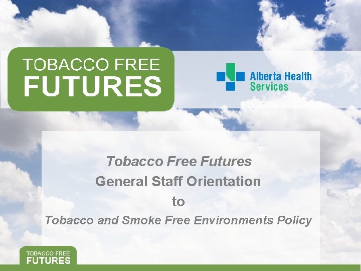 Tobacco Free Futures General Staff Orientation to Tobacco and Smoke Free Environments Policy 