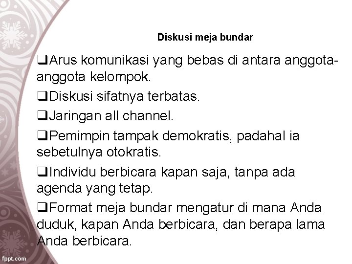 Diskusi meja bundar q. Arus komunikasi yang bebas di antara anggota kelompok. q. Diskusi