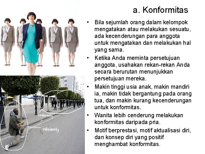 a. Konformitas • Bila sejumlah orang dalam kelompok mengatakan atau melakukan sesuatu, ada kecenderungan