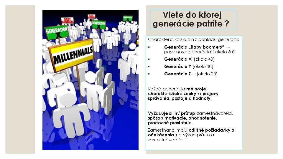 Viete do ktorej generácie patríte ? Charakteristika skupín z pohľadu generácií: § Generácia „Baby