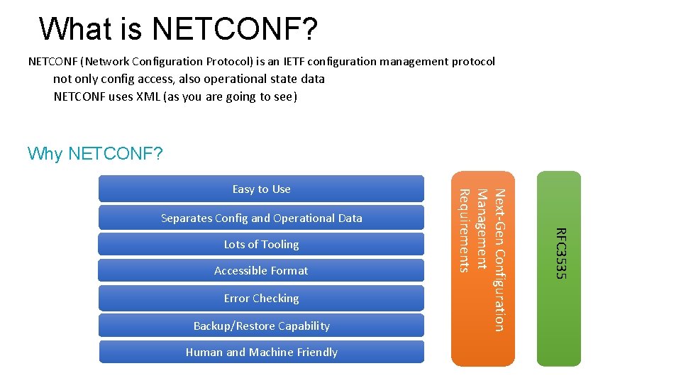 What is NETCONF? NETCONF (Network Configuration Protocol) is an IETF configuration management protocol not