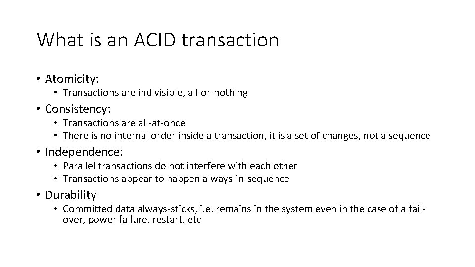 What is an ACID transaction • Atomicity: • Transactions are indivisible, all-or-nothing • Consistency: