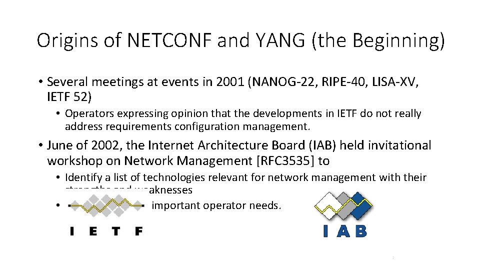 Origins of NETCONF and YANG (the Beginning) • Several meetings at events in 2001