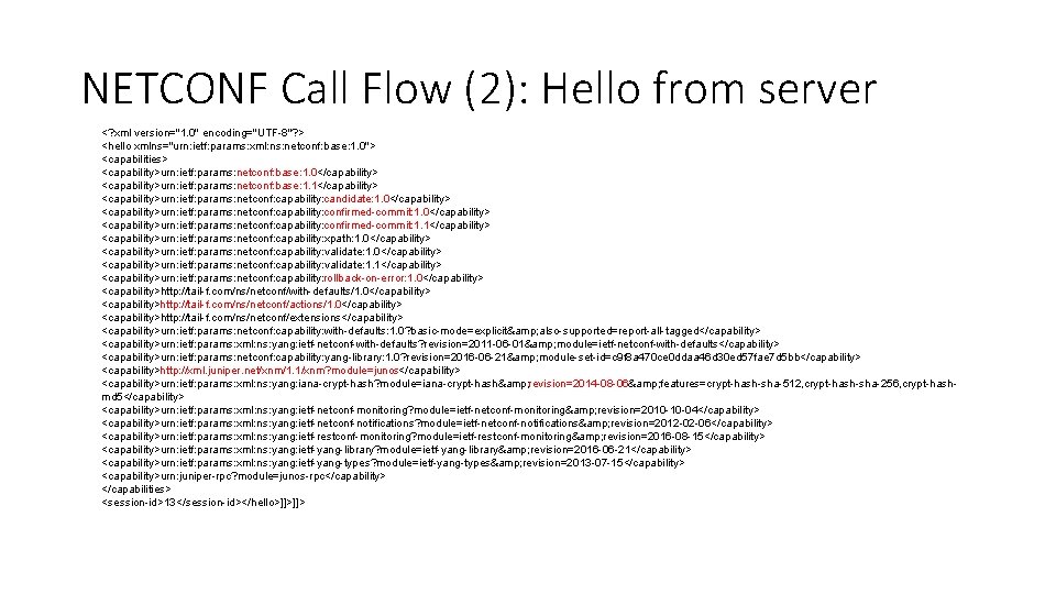NETCONF Call Flow (2): Hello from server <? xml version="1. 0" encoding="UTF-8"? > <hello