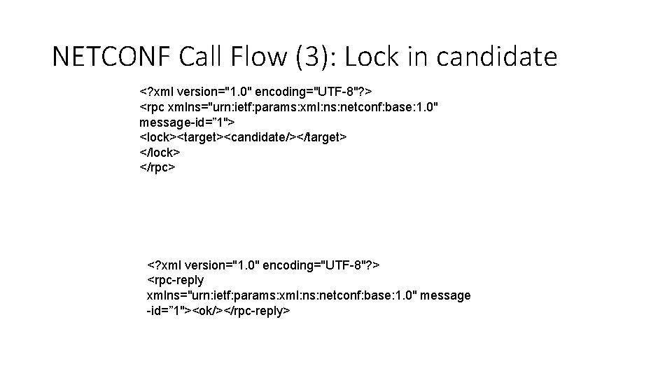 NETCONF Call Flow (3): Lock in candidate <? xml version="1. 0" encoding="UTF-8"? > <rpc