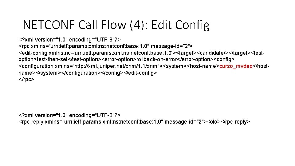 NETCONF Call Flow (4): Edit Config <? xml version="1. 0" encoding="UTF-8"? > <rpc xmlns="urn: