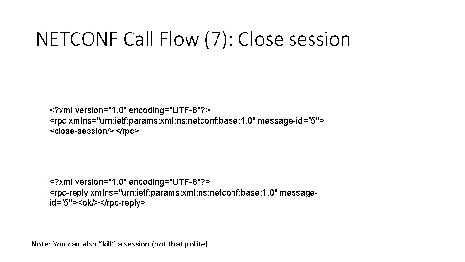 NETCONF Call Flow (7): Close session <? xml version="1. 0" encoding="UTF-8"? > <rpc xmlns="urn: