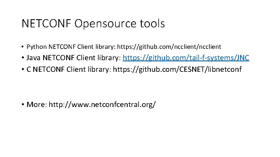 NETCONF Opensource tools • Python NETCONF Client library: https: //github. com/ncclient • Java NETCONF